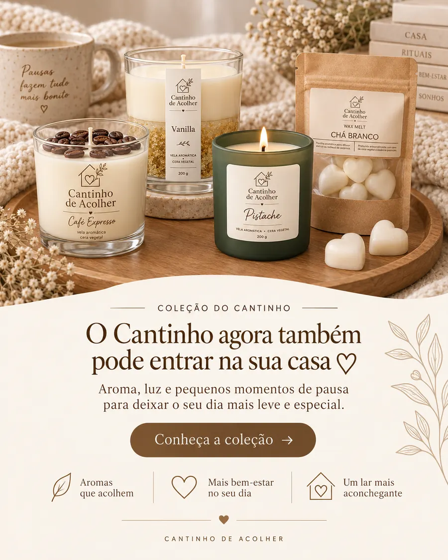 Produtos do Cantinho: velas Café Expresso, Vanilla e Pistache e wax melt Chá Branco. O Cantinho agora também pode entrar na sua casa. Conheça a coleção.