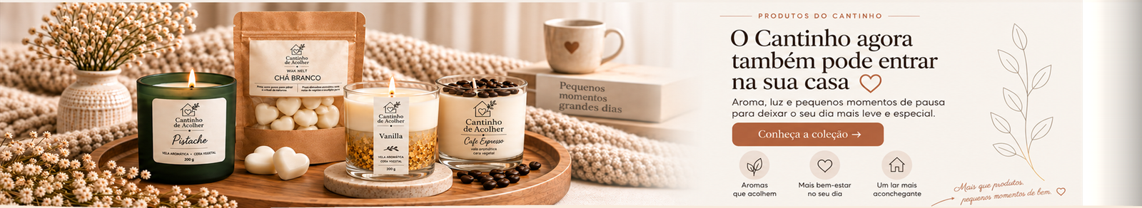 Velas e wax melts Cantinho de Acolher: Pistache, Chá Branco, Vanilla e Café Expresso. O Cantinho agora também pode entrar na sua casa.